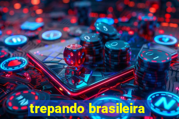 trepando brasileira