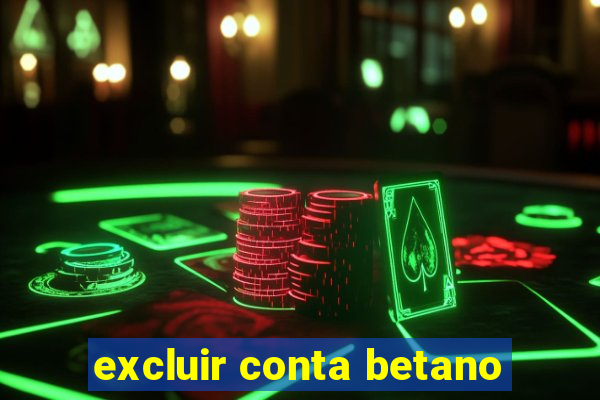 excluir conta betano