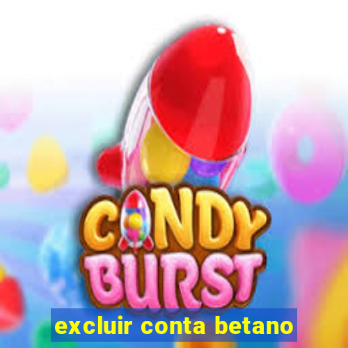 excluir conta betano