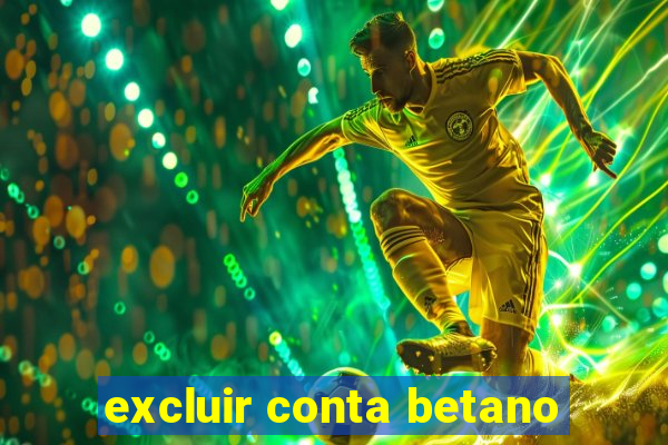 excluir conta betano