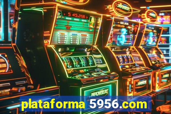 plataforma 5956.com