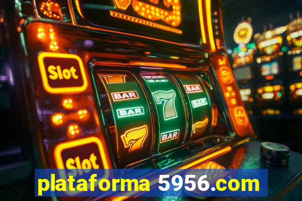 plataforma 5956.com