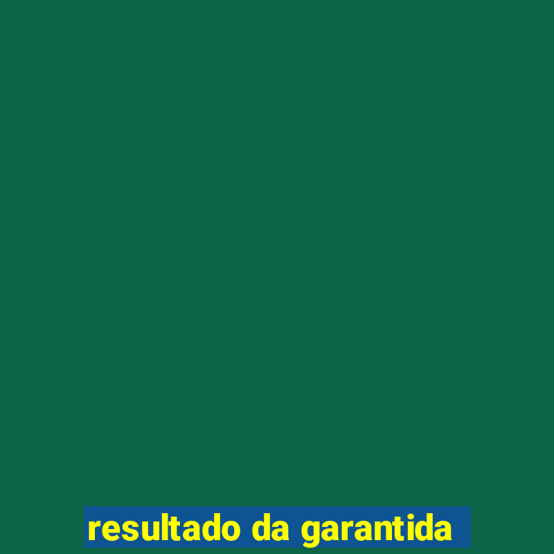 resultado da garantida