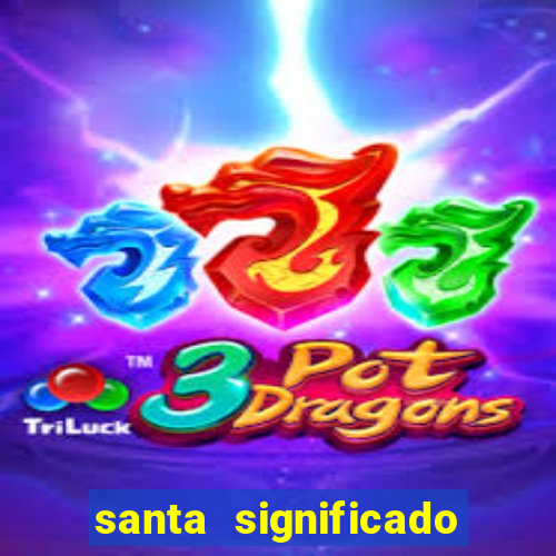 santa significado significado santa kaya