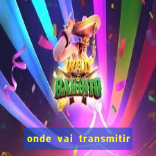 onde vai transmitir o jogo do brasil hoje