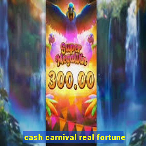 cash carnival real fortune