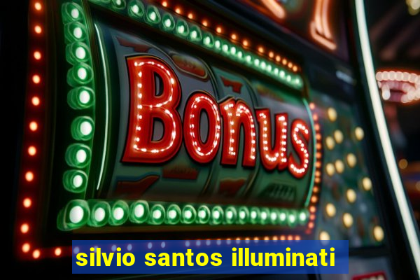 silvio santos illuminati