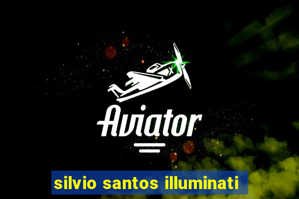 silvio santos illuminati