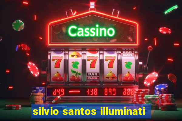 silvio santos illuminati