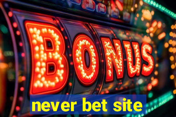 never bet site