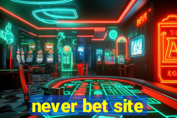 never bet site