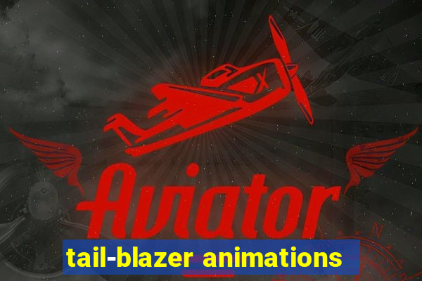 tail-blazer animations