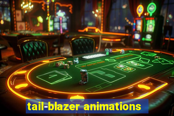 tail-blazer animations