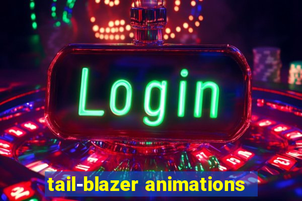 tail-blazer animations