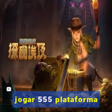 jogar 555 plataforma