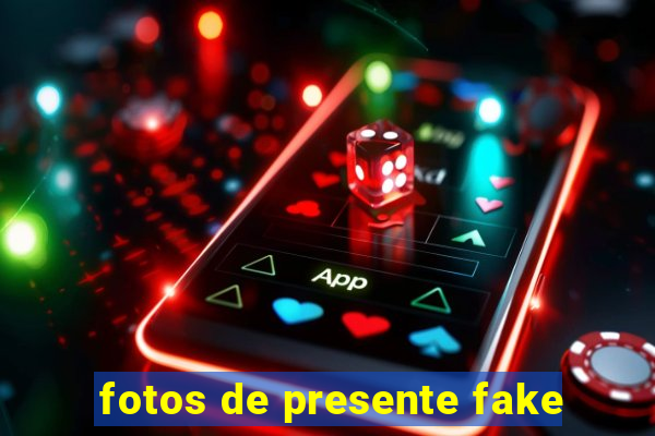 fotos de presente fake