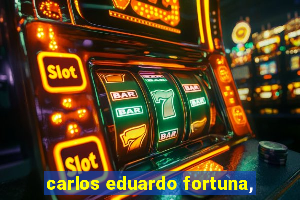 carlos eduardo fortuna,