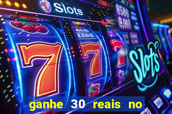 ganhe 30 reais no cadastro cassino