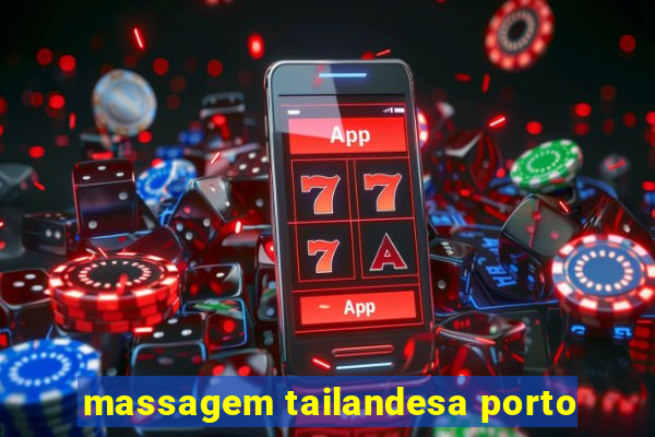 massagem tailandesa porto