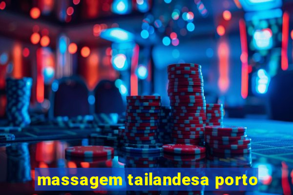 massagem tailandesa porto