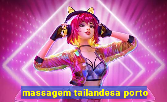 massagem tailandesa porto