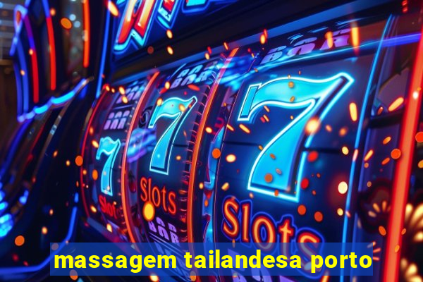 massagem tailandesa porto