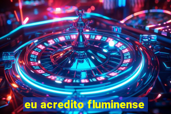 eu acredito fluminense