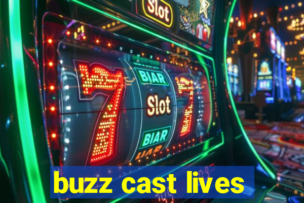 buzz cast lives