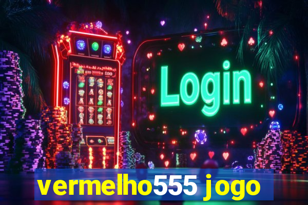 vermelho555 jogo