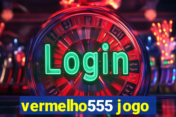 vermelho555 jogo