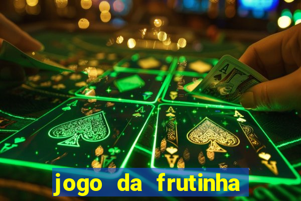 jogo da frutinha da dinheiro