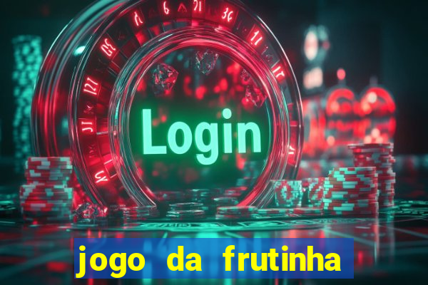 jogo da frutinha da dinheiro