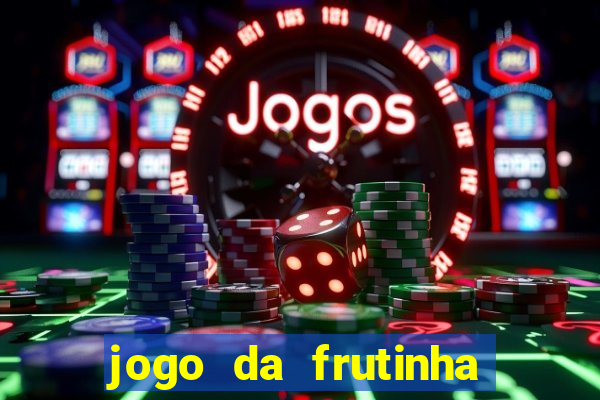 jogo da frutinha da dinheiro