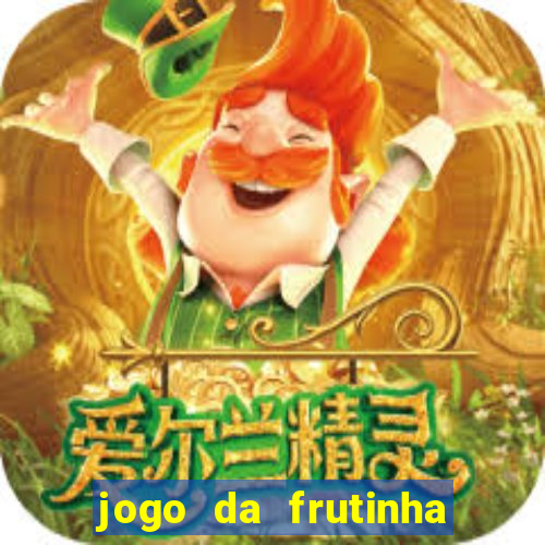 jogo da frutinha da dinheiro