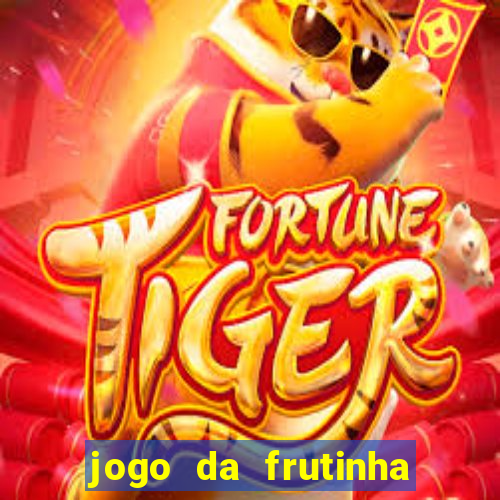 jogo da frutinha da dinheiro