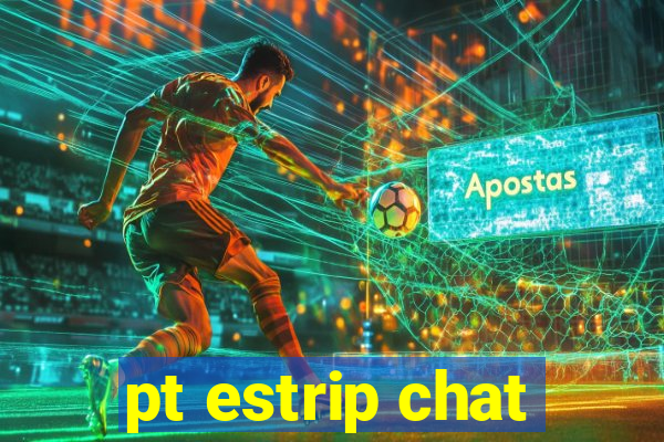 pt estrip chat