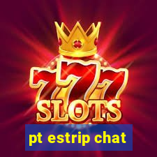 pt estrip chat