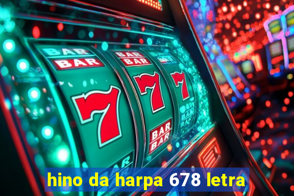 hino da harpa 678 letra