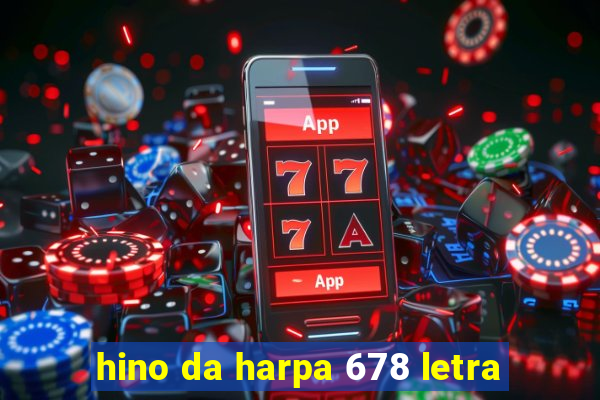 hino da harpa 678 letra