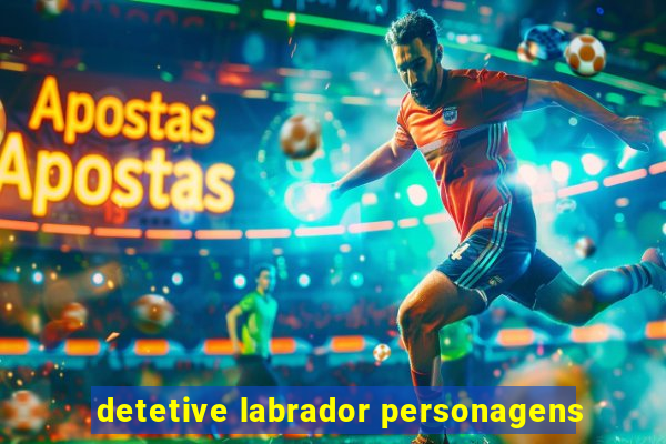 detetive labrador personagens