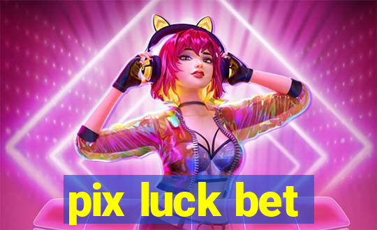 pix luck bet