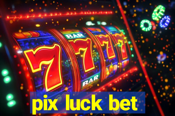 pix luck bet