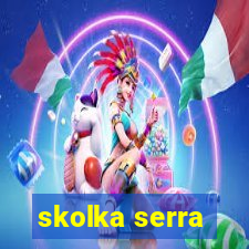 skolka serra