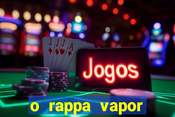 o rappa vapor barato letra