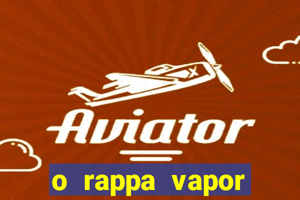 o rappa vapor barato letra