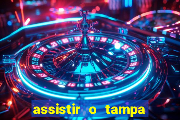 assistir o tampa da bola