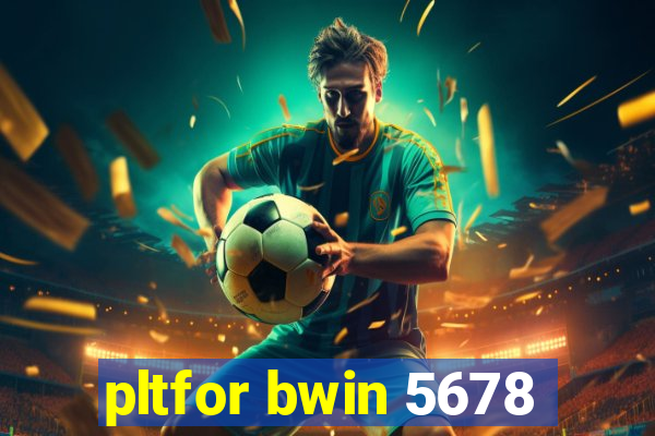 pltfor bwin 5678