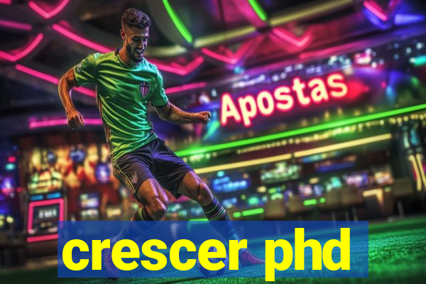 crescer phd