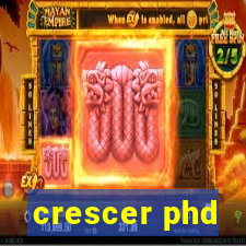 crescer phd