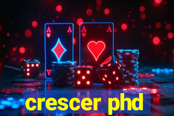 crescer phd